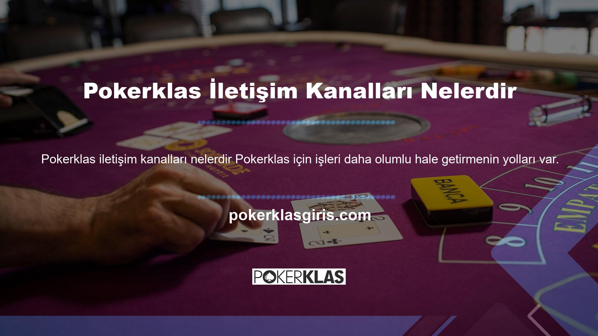 Piyasadaki sanal casino sitelerinin aksine Pokerklas, üyeleri ile doğrudan iletişim kurarak sorunlara çözüm bulmaya çalışır