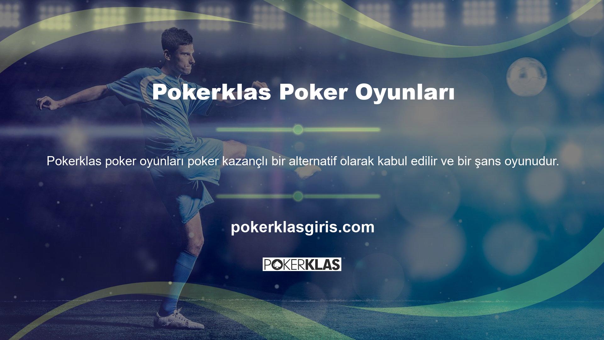 Bu bağlamda Pokerklas Games bahis sitesinde bahisçilerin makul miktarda para kazanmaları için poker oyunlarına erişim sunulmaktadır